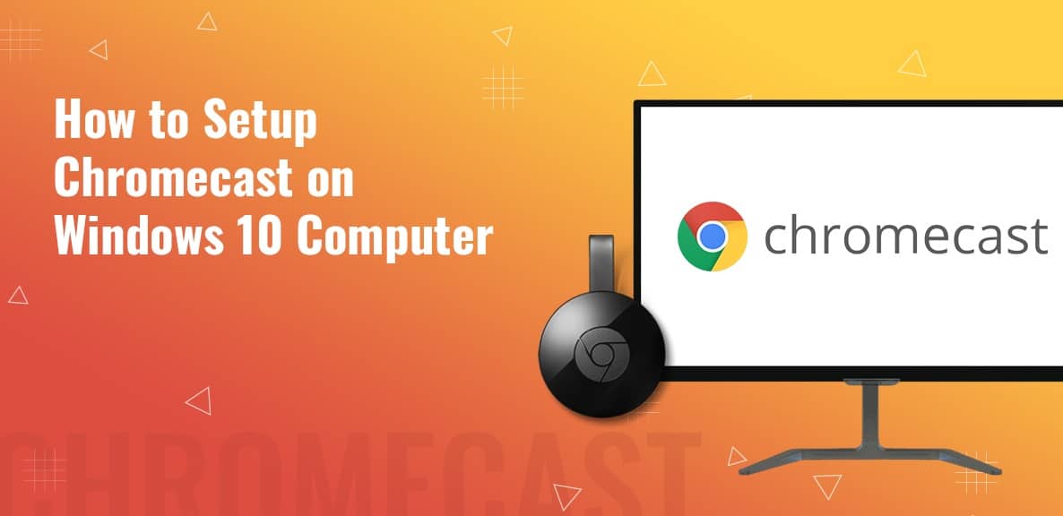 Chromecast Setup Windows 10 Download